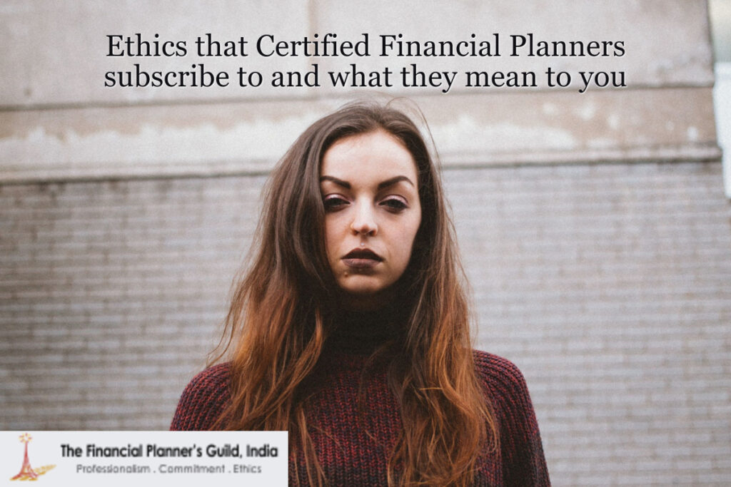 Ethics that Certified Financial Planners subscribe to and what they mean to you
