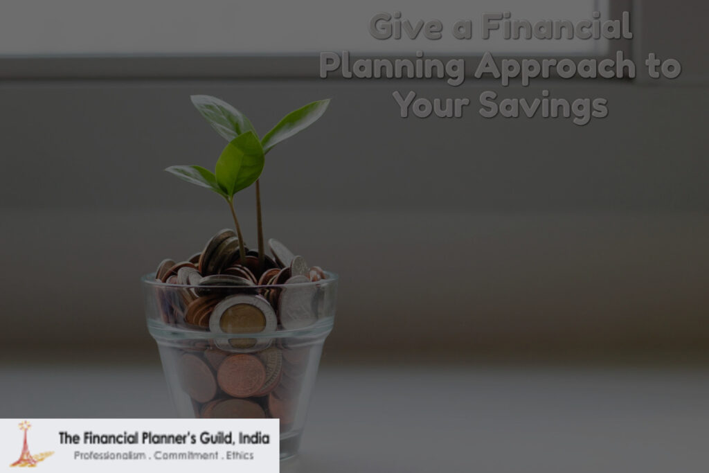 Give a Financial Planning Approach to Your Savings